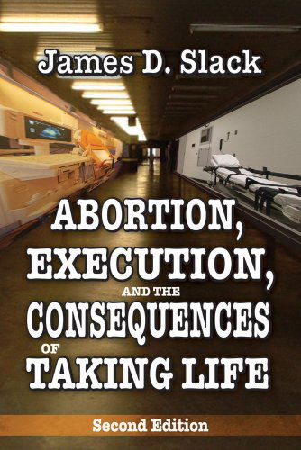 Cover for James D. Slack · Abortion, Execution, and the Consequences of Taking Life (Hardcover Book) (2014)