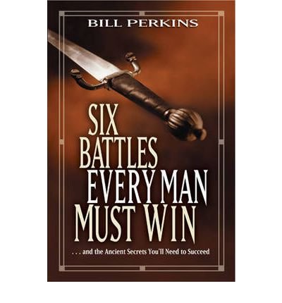 Six Battles Every Man Must Win - Bill Perkins - Libros - Tyndale House Publishers - 9781414338989 - 1 de abril de 2011
