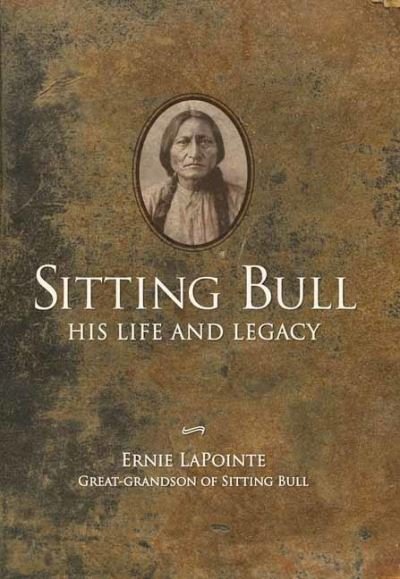 Sitting Bull: His Life and Legacy - Earnie LaPointe - Bøker - Gibbs M. Smith Inc - 9781423657989 - 20. april 2021
