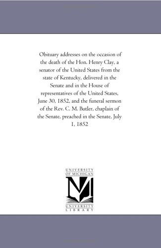 Cover for 1st Session United States 32nd Congress · Obituary Addresses on the Occasion of the Death of the Hon. Henry Clay, and the Funeral Sermon of Rev. C. M. Butler (Paperback Book) (2006)