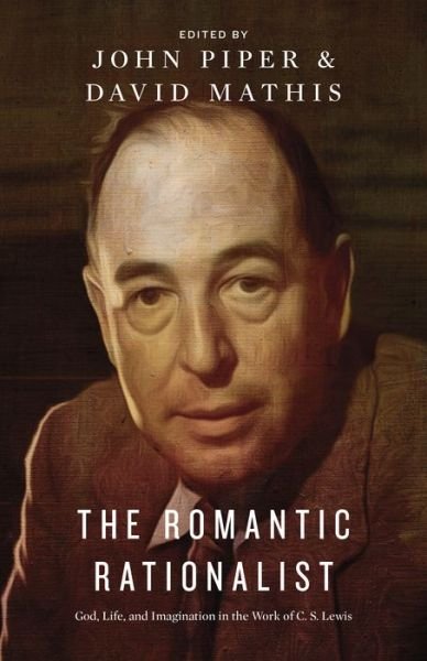 Cover for John Piper · The Romantic Rationalist: God, Life, and Imagination in the Work of C. S. Lewis (Paperback Bog) (2014)