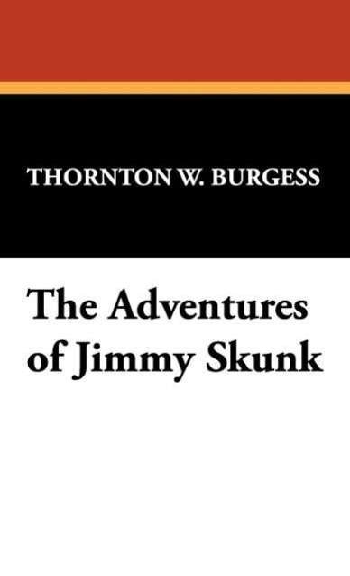 Cover for Thornton W. Burgess · The Adventures of Jimmy Skunk (Hardcover Book) (2009)