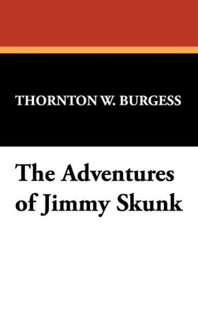 The Adventures of Jimmy Skunk - Thornton W. Burgess - Livros - Wildside Press - 9781434451989 - 1 de março de 2009