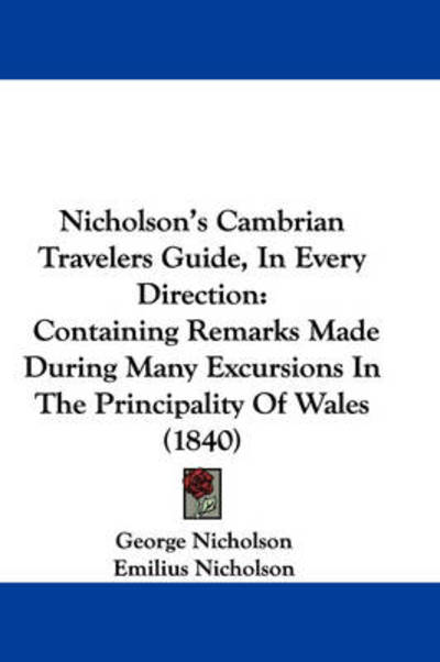 Cover for George Nicholson · Nicholson's Cambrian Travelers Guide, in Every Direction: Containing Remarks Made During Many Excursions in the Principality of Wales (1840) (Hardcover Book) (2008)