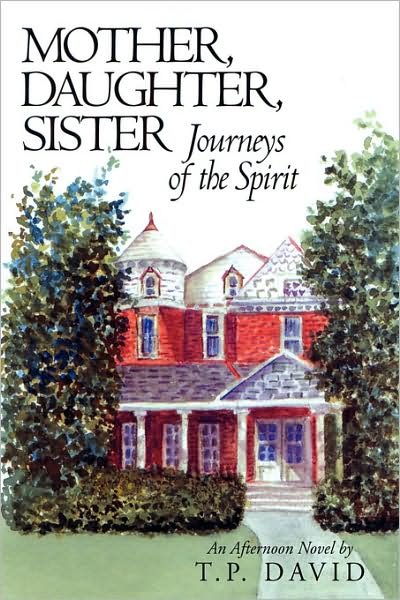 Cover for An Afternoon Novel by T P David · Mother, Daughter, Sister, Journeys of the Spirit (Paperback Book) (2008)