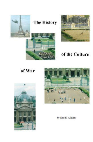 The History of the Culture of War - David Adams - Books - CreateSpace Independent Publishing Platf - 9781441480989 - April 27, 2009