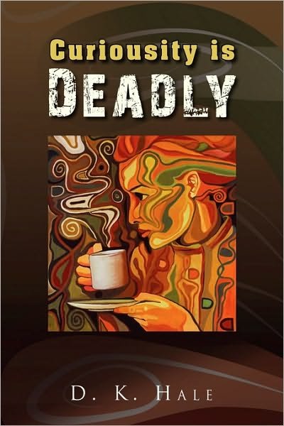 Cover for D K Hale · Curiousity is Deadly (Innbunden bok) (2009)