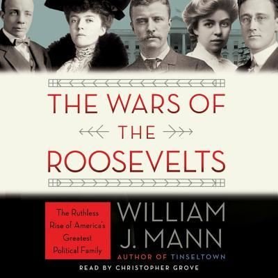 Cover for William J. Mann · The Wars of the Roosevelts The Ruthless Rise of America's Greatest Political Family (MP3-CD) (2016)