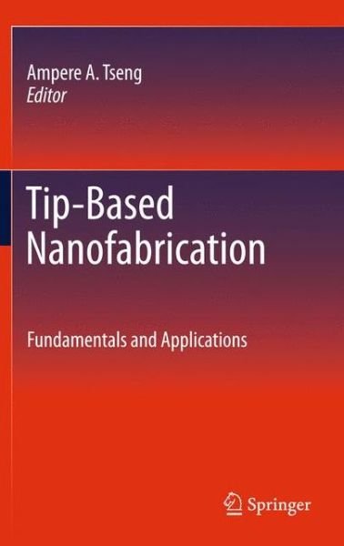 Cover for Ampere a Tseng · Tip-Based Nanofabrication: Fundamentals and Applications (Innbunden bok) [2011 edition] (2011)