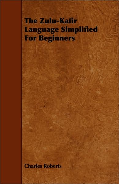 Cover for Charles Roberts · The Zulu-kafir Language Simplified for Beginners (Paperback Book) (2008)