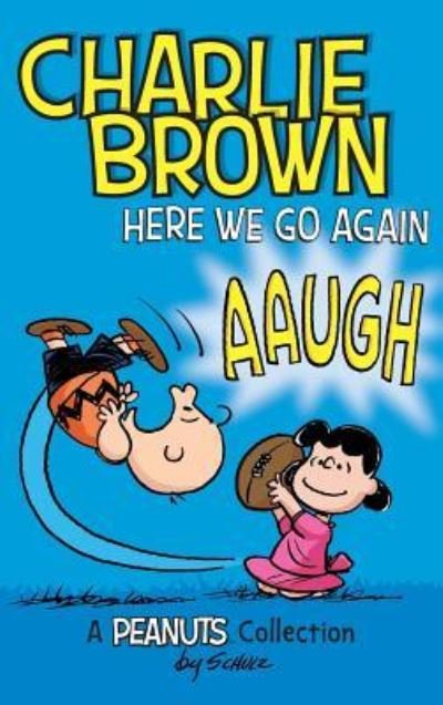 Charlie Brown : Here We Go Again : A PEANUTS Collection - Charles M. Schulz - Livros - Andrews McMeel Publishing - 9781449484989 - 9 de novembro de 2016