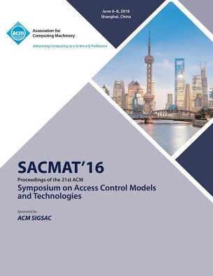 SACMAT 16 ACM Symposium on Access Control Models and Technologies - Sacmat Conference Committee - Books - ACM - 9781450345989 - October 19, 2016
