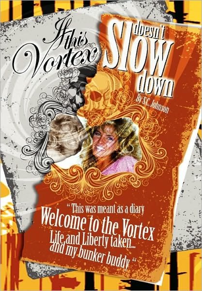 S C. Johnson · If This Vortex Doesn't Slow Down: This Was Meant As a Diary Welcome to the Vortex Life and Liberty Taken... and My Bunker Buddy (Paperback Bog) (2010)