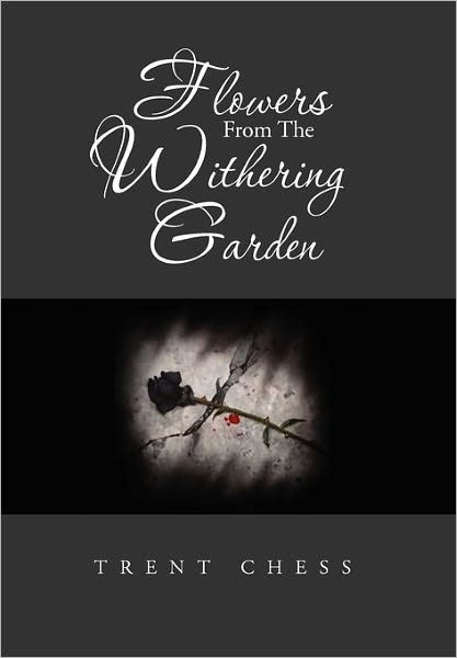 Cover for Trent Chess · Flowers from the Withering Garden (Paperback Book) (2011)