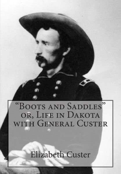 Cover for Elizabeth Bacon Custer · Boots and Saddles Or, Life in Dakota with General Custer (Paperback Book) (1901)