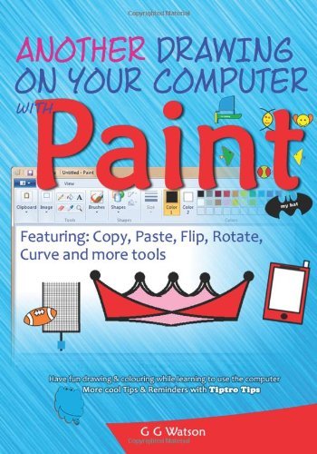 Cover for G G Watson · Another Drawing on Your Computer with Paint: Copy, Paste, Flip, Rotate, Curve and More Tools (Paperback Book) (2011)