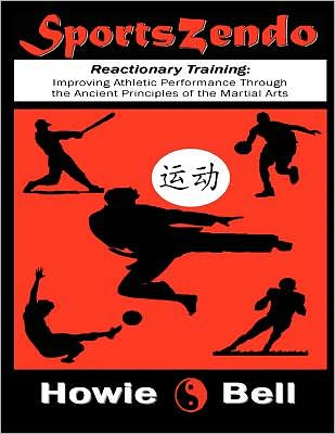 Cover for Howie Bell · Sportszendo: Reactionary Training: Improving Athletic Performance Through the Ancient Principles of the Martial Arts (Paperback Book) (2012)