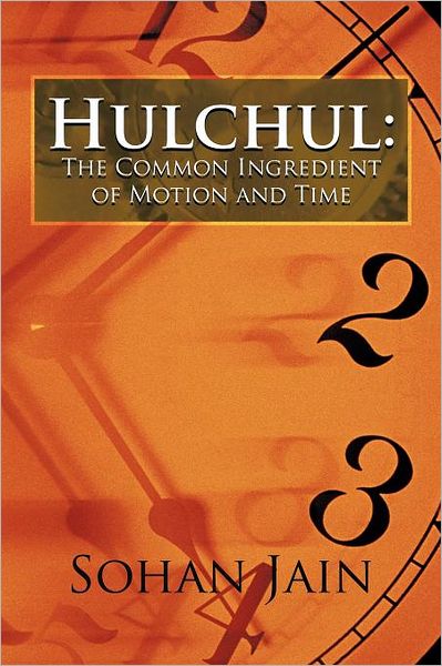 Cover for Sohan Jain · Hulchul: the Common Ingredient of Motion and Time (Paperback Book) (2012)