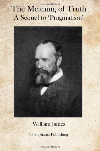 The Meaning of Truth: a Sequel to Pragmatism - William James - Bøger - CreateSpace Independent Publishing Platf - 9781469945989 - 21. januar 2012