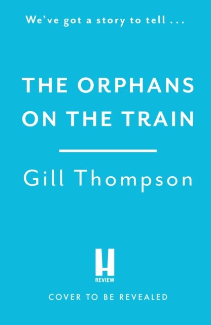 Cover for Gill Thompson · The Orphans on the Train: Gripping historical WW2 fiction perfect for readers of The Tattooist of Auschwitz, inspired by true events (Taschenbuch) (2023)