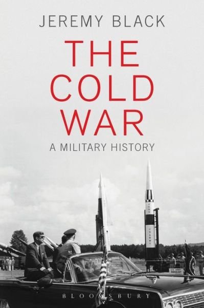 Cover for Black, Jeremy (University of Exeter, UK) · The Cold War: A Military History (Pocketbok) (2015)
