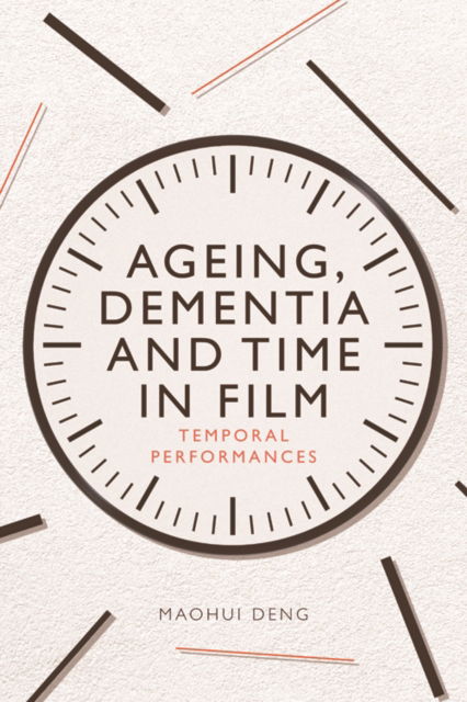Ageing, Dementia and Time in Film: Temporal Performances - MaoHui Deng - Livros - Edinburgh University Press - 9781474486989 - 30 de novembro de 2024