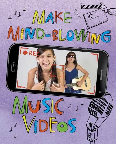 Make Mind-Blowing Music Videos - Make a Movie! - Thomas Kingsley Troupe - Books - Capstone Global Library Ltd - 9781474767989 - December 10, 2020