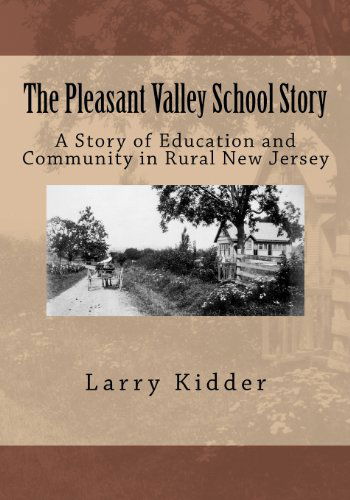 Cover for Larry Kidder · The Pleasant Valley School Story: a Story of Education and Community in Rural New Jersey (Paperback Book) (2012)