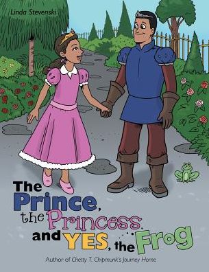 The Prince, the Princess, and Yes, the Frog - Linda Stevenski - Books - Archway Publishing - 9781480850989 - September 26, 2017