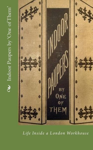 Cover for \'one of Them\' · Indoor Paupers by 'one of Them': Life Inside a London Workhouse (Pocketbok) (2013)
