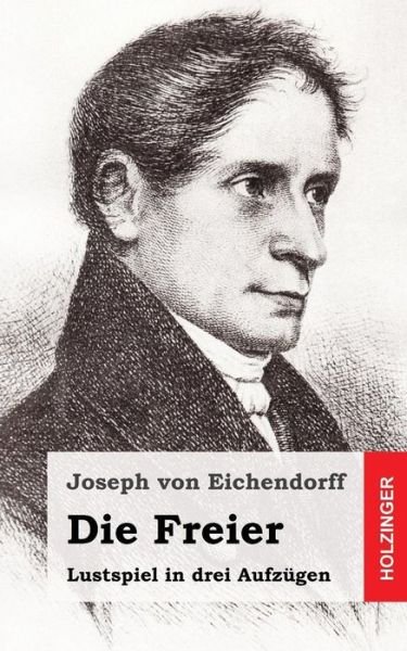 Cover for Joseph Von Eichendorff · Die Freier: Lustspiel in Drei Aufzugen (Paperback Book) (2013)