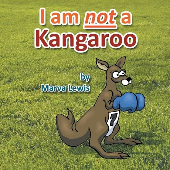 Marva Lewis · I Am Not a Kangaroo (Paperback Bog) (2013)