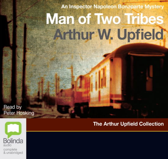 Cover for Arthur W. Upfield · Man of Two Tribes - An Inspector Napoleon Bonaparte Mystery (Audiobook (CD)) [Unabridged edition] (2015)