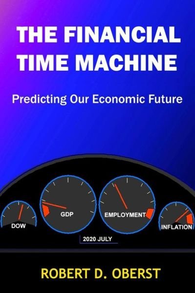 The Financial Time Machine: Predicting Our Economic Future - Robert D Oberst - Bøker - Createspace - 9781490594989 - 26. august 2013