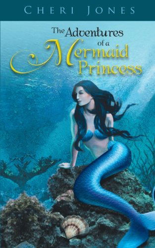 Cover for Cheri Jones · The Adventures of a Mermaid Princess (Paperback Book) (2013)