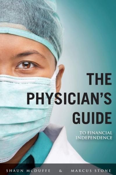 Cover for P Shaun Mcduffee · The Physician's Guide to Financial Independence: What Every Resident and Fellow Should Know Before Entering Practice (Paperback Book) (2015)