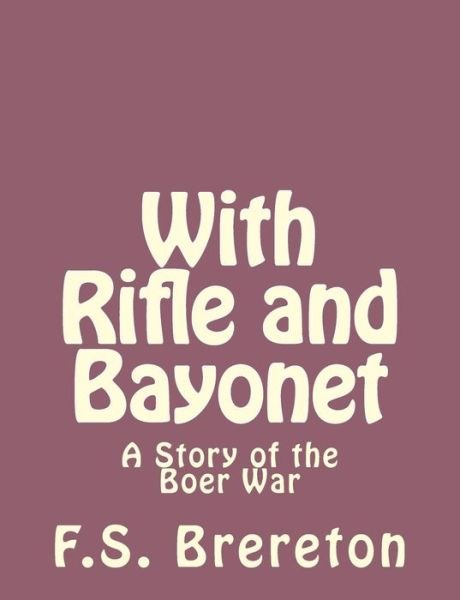 Cover for F S Brereton · With Rifle and Bayonet: a Story of the Boer War (Paperback Bog) (2013)
