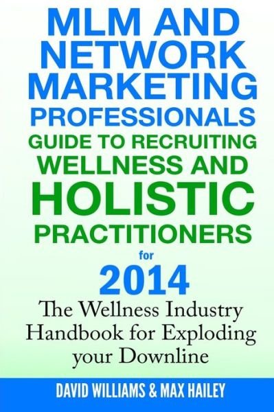 Cover for David Williams · Mlm and Network Marketing Professionals Guide to Recruiting Wellness: and Holistic Practitioners for 2014 the Wellness Industry Handbook for Exploding (Pocketbok) (2013)
