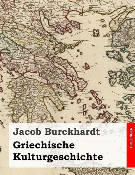 Cover for Jacob Burckhardt · Griechische Kulturgeschichte: Alle Vier Bande in Einem Buch (Paperback Book) (2014)