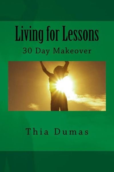 Cover for Thia Dumas · Living for Lessons: 30 Day Makeover (Pocketbok) (2014)