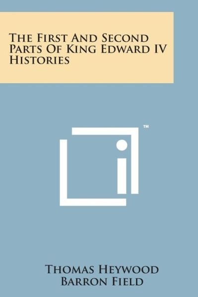 Cover for Thomas Heywood · The First and Second Parts of King Edward Iv Histories (Paperback Bog) (2014)
