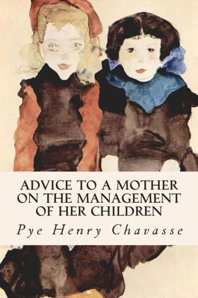 Cover for Pye Henry Chavasse · Advice to a Mother on the Management of Her Children (Taschenbuch) (2014)