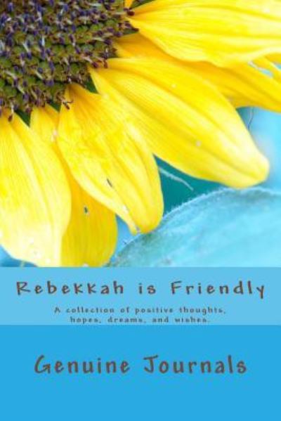 Cover for Genuine Journals · Rebekkah is Friendly: a Collection of Positive Thoughts, Hopes, Dreams, and Wishes. (Pocketbok) (2014)