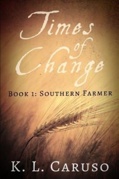Cover for K L Caruso · Times of Change - Book 1 - Southern Farmer (Paperback Book) (2014)