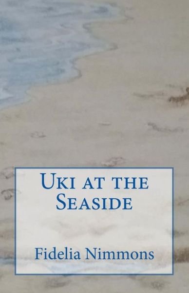 Uki at the Seaside: Part of Kingdom of Benin Short Stories - Fidelia Nimmons - Boeken - CreateSpace Independent Publishing Platf - 9781502323989 - 10 september 2014