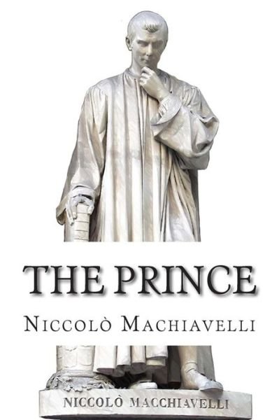 The Prince - Niccolo Machiavelli - Books - Createspace - 9781502729989 - October 6, 2014