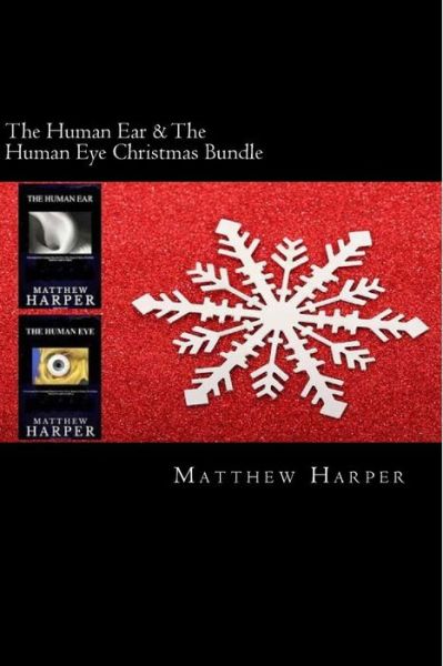 Cover for Matthew Harper · The Human Ear &amp; the Human Eye Christmas Bundle: Two Fascinating Books Combined Together Containing Facts, Trivia, Images &amp; Memory Recall Quiz: Suitable Fo (Paperback Book) (2014)