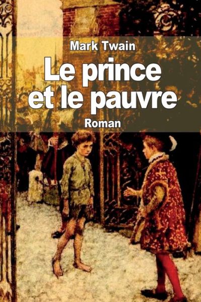 Le Prince et Le Pauvre - Mark Twain - Books - Createspace - 9781503102989 - November 5, 2014