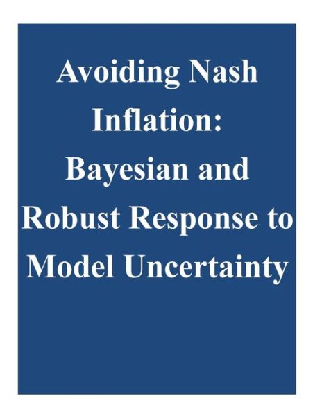 Cover for Federal Reserve Board · Avoiding Nash Inflation: Bayesian and Robust Response to Model Uncertainty (Paperback Book) (2014)