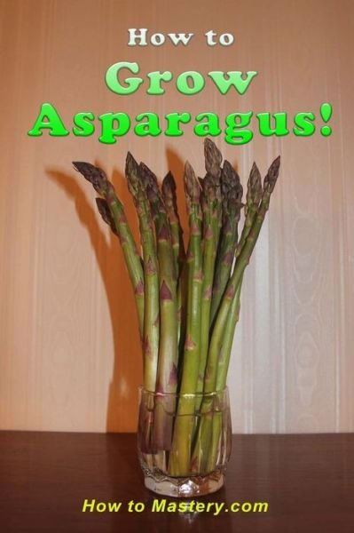 Cover for How to Mastery · How to Grow Asparagus (Pocketbok) (2015)